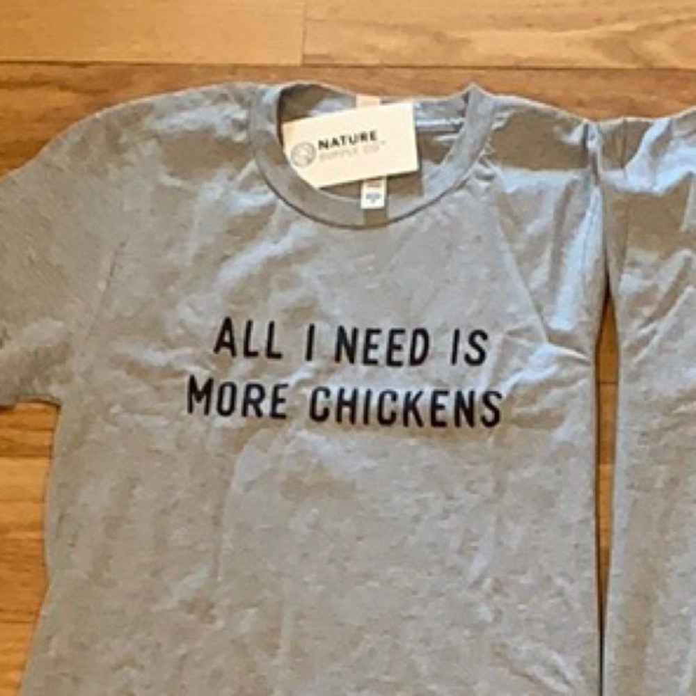 NWT All I need is more chickens XS super soft Tee